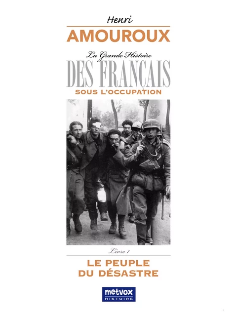 La Grande Histoire des Français sous l'Occupation – Livre 1 - Henri Amouroux - Metvox Publications