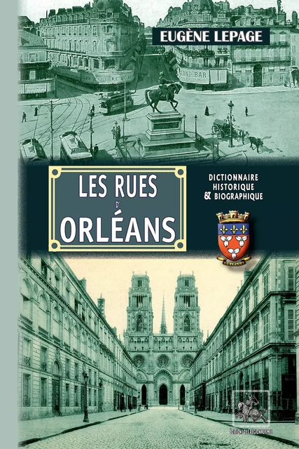 Les Rues d'Orléans - Eugène Lepage - Editions des Régionalismes