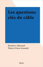 Les questions clés du câble