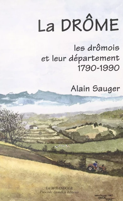 La Drôme : les Drômois et leur département, 1790-1990 - Alain Sauger - FeniXX réédition numérique