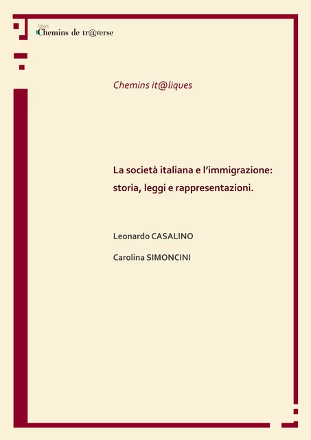 La società italiana e l’immigrazione: storia, leggi e rappresentazioni. - Leonardo Casalino, Carolina Simoncini - Chemins de tr@verse