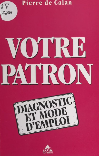 Votre patron, diagnostic et mode d'emploi - Pierre de Calan - FeniXX réédition numérique