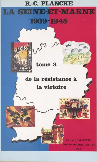 La Seine-et-Marne, 1939-1945 (3) : De la résistance à la victoire - René-Charles Plancke - FeniXX réédition numérique