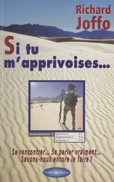 Si tu m'apprivoises : pour vraiment rencontrer l'autre