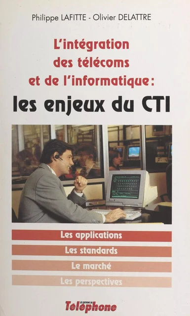 Les enjeux du CTI : l'intégration des télécoms et de l'informatique - Philippe Lafitte, Olivier Delattre - FeniXX réédition numérique