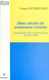 Deux siècles de croissance urbaine : la population des villes françaises de 1831 à 1990