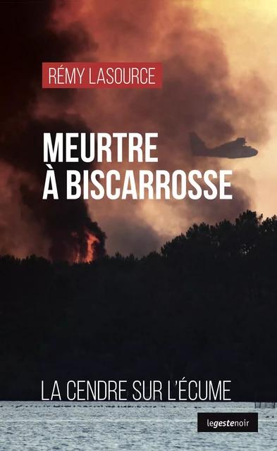 Meurtre à Biscarrosse - Rémy Lasource - La Geste