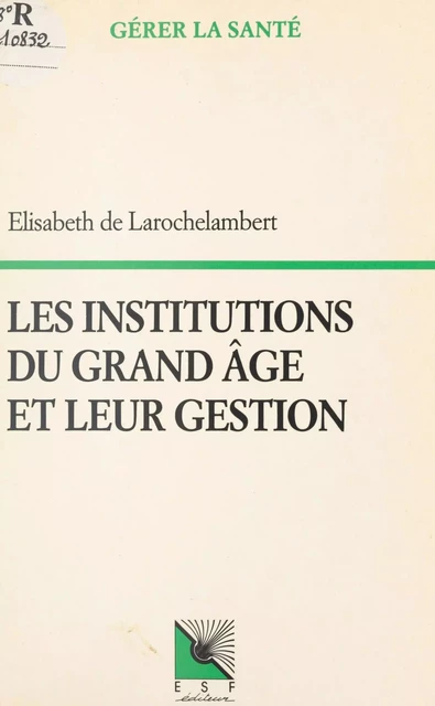 Les institutions du grand âge et leur gestion - Élisabeth de Larochelambert - FeniXX réédition numérique