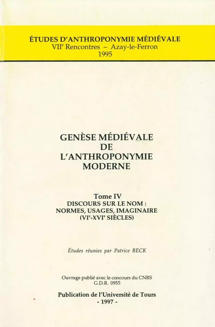 Genèse médiévale de l'anthroponymie moderne. Tome IV : Discours sur le nom -  - Presses universitaires François-Rabelais