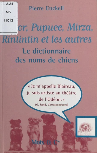 Médor, Pupuce, Mirza, Rintintin et les autres : le dictionnaire des noms de chiens - Pierre Enckell - FeniXX réédition numérique