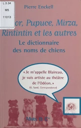 Médor, Pupuce, Mirza, Rintintin et les autres : le dictionnaire des noms de chiens