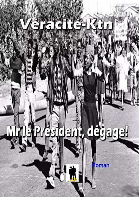 Mr le président dégage! - Véracité-Ktn Véracité-Ktn - Luzabusu Editions