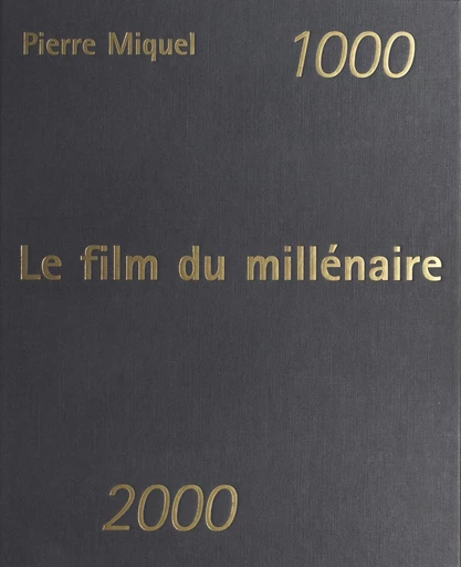 1000-2000 : Le film du millénaire - Pierre Miquel - FeniXX réédition numérique