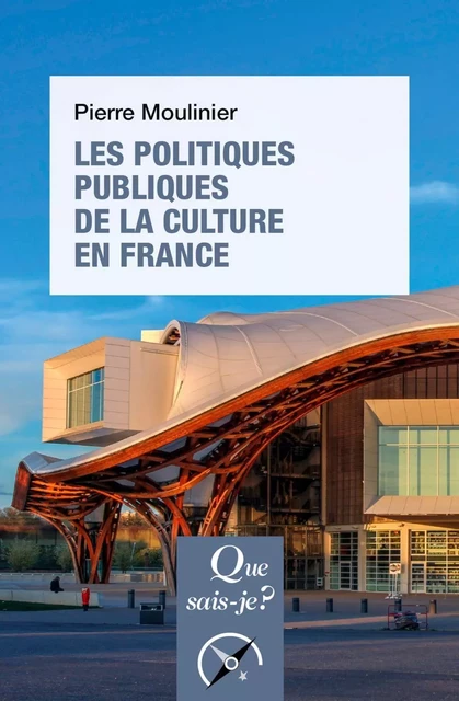 Les politiques publiques de la culture en France - Pierre Moulinier - Humensis