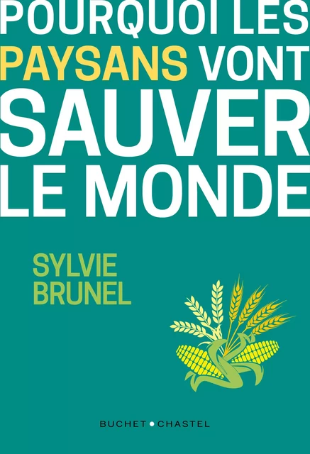 Pourquoi les paysans vont sauver le monde - Sylvie Brunel - Libella