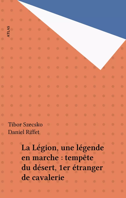 La Légion, une légende en marche : tempête du désert, 1er étranger de cavalerie - Tibor Szecsko - FeniXX réédition numérique