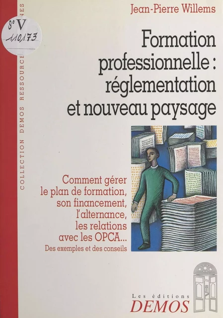 Formation professionnelle, réglementation et nouveau paysage : comment gérer le plan de formation, son financement, l'alternance, les relations avec les OCPA… Des exemples et des conseils - Jean-Pierre Willems - FeniXX réédition numérique