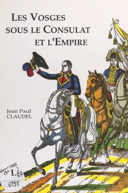 Les Vosges sous le Consulat et l'Empire - Jean-Paul Claudel - FeniXX réédition numérique