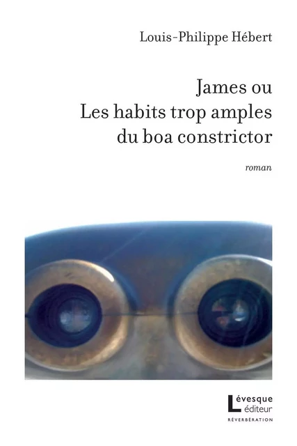 James ou Les habits trop amples du boa constrictor - Louis-Philippe Hébert - Productions Somme toute