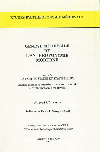 Genèse médiévale de l'anthroponymie moderne. Tome VI : Le nom, histoire et statistiques - Pascal Chareille - Presses universitaires François-Rabelais