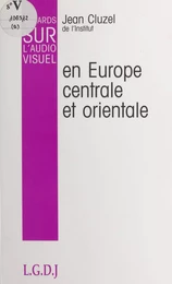 Regards sur l'audiovisuel (9) : L'audiovisuel en Europe centrale et orientale