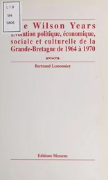 The Wilson years : évolution politique, économique, sociale et culturelle de la Grande-Bretagne de 1964 à 1970