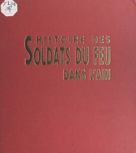 Histoire des soldats du feu dans l'Ain - Patrick Dalmaz - FeniXX réédition numérique