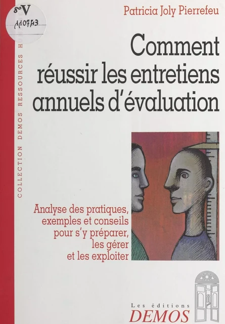 Comment réussir les entretiens annuels d'évaluation : analyse des pratiques, exemples et conseils pour s'y préparer, les gérer et les exploiter - Patricia Joly Pierrefeu - FeniXX réédition numérique