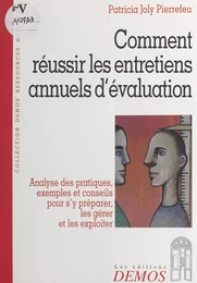 Comment réussir les entretiens annuels d'évaluation : analyse des pratiques, exemples et conseils pour s'y préparer, les gérer et les exploiter