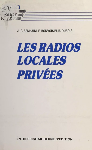 Les radios locales privées - Jean-Pierre Benhaïm, Florence Bonvoisin, Raphaël Dubois - FeniXX réédition numérique