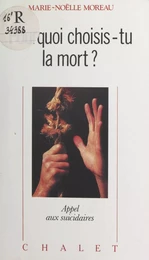 Pourquoi choisis-tu la mort ?