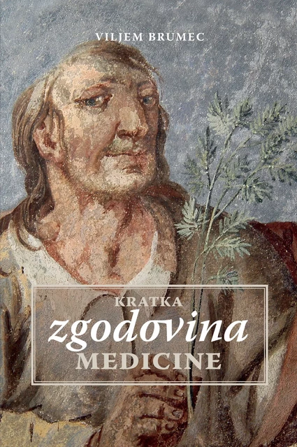 Kratka zgodovina medicine - Viljem Brumec - Založba Pivec