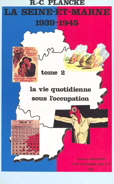 La Seine-et-Marne, 1939-1945 (2) : La vie quotidienne sous l'Occupation - René-Charles Plancke - FeniXX réédition numérique