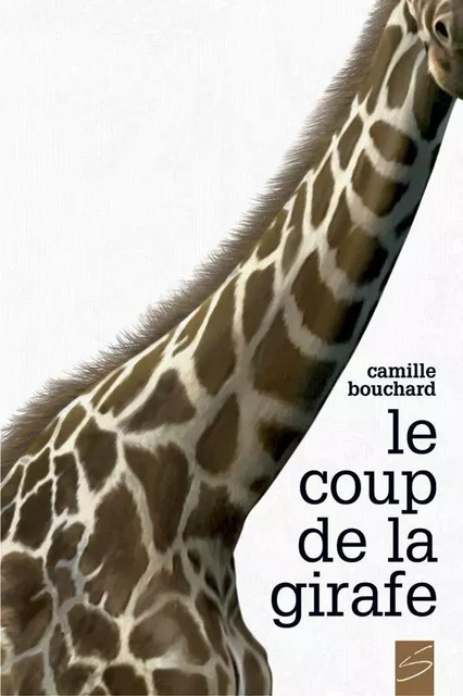 Le coup de la girafe - Camille Bouchard - Soulières éditeur