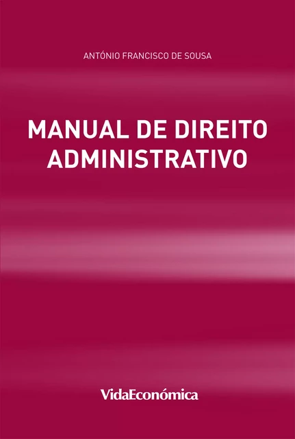 Manual de Direito Administrativo - António Francisco De Sousa - Vida Económica Editorial