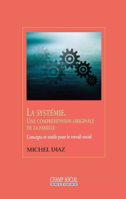 La systémie. Une compréhension originale de la famille - Diaz Michel - Champ social Editions