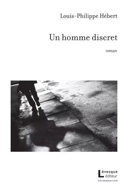 Un homme discret - Louis-Philippe Hébert - Productions Somme Toute