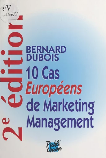 10 cas européens de marketing management - Bernard Dubois - FeniXX réédition numérique