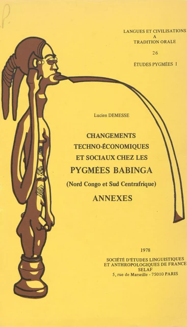 Changements techno-économiques et sociaux chez les Pygmées babinga (Nord Congo et Sud Centrafrique) : Annexes - Lucien Demesse - FeniXX réédition numérique