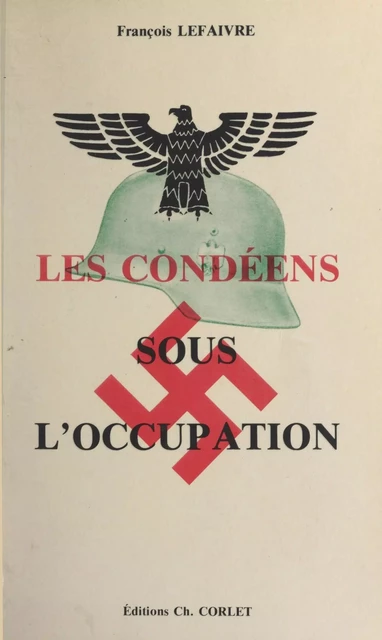 Les Condéens sous l'Occupation - François Lefaivre - FeniXX réédition numérique