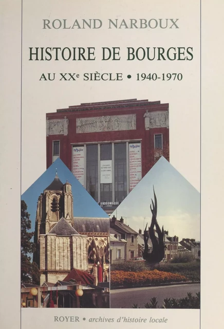 Histoire de Bourges (2). 1940-1970 - Roland Narboux - FeniXX réédition numérique