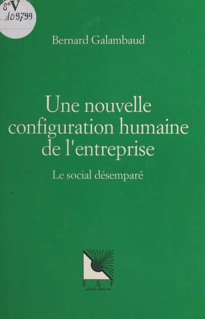 Une nouvelle configuration humaine de l'entreprise : le social désemparé - Bernard Galambaud - FeniXX réédition numérique