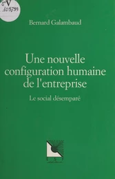 Une nouvelle configuration humaine de l'entreprise : le social désemparé