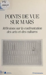 Points de vue sur Mars : réflexions sur la confrontation des arts et des cultures