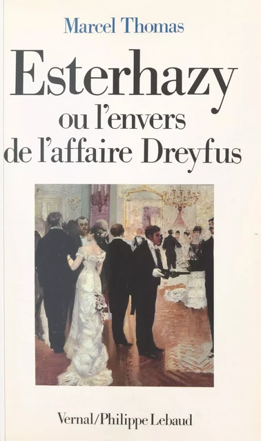 Esterhazy ou L'envers de l'affaire Dreyfus - Marcel Thomas - FeniXX réédition numérique