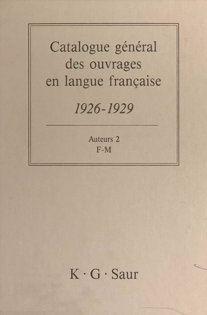 Catalogue général des ouvrages en langue française, 1926-1929 : Auteurs (2) - Bernard Dermineur - FeniXX réédition numérique