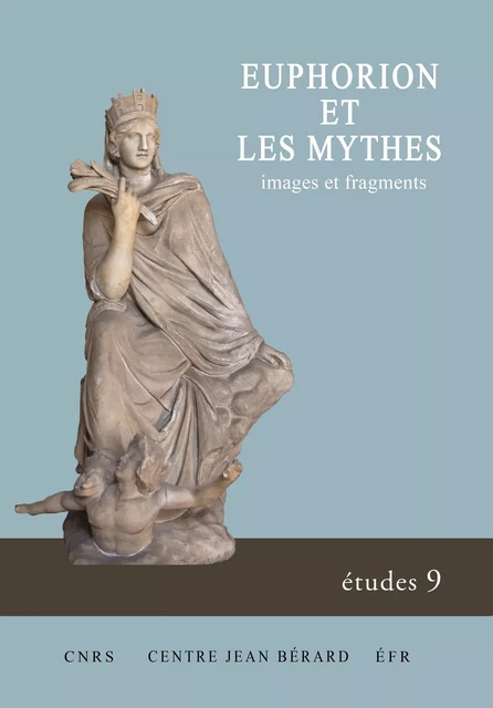 Euphorion et les mythes -  - Publications du Centre Jean Bérard