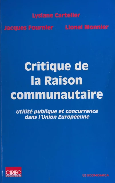 Critique de la raison communautaire : utilité publique et concurrence dans l'Union européenne - Lysiane Cartelier, Jacques Fournier, Lionel Monnier - FeniXX réédition numérique