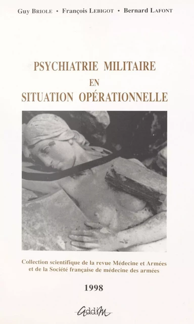 Psychiatrie militaire en situation opérationnelle - Guy Briole, François Lebigot, Bernard Lafont - FeniXX réédition numérique