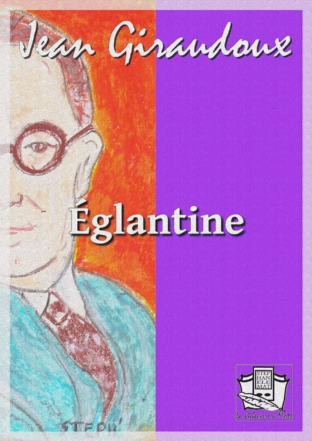 Eglantine - Jean Giraudoux - La Gibecière à Mots